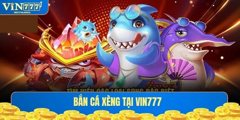 Bắn Cá Xèng VIN777 - Bắn Súng Cực Hay, Phần Thưởng Liền Tay