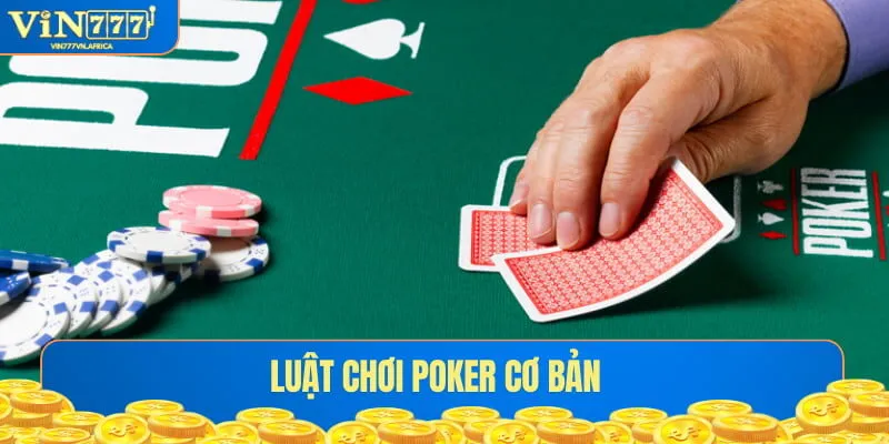 Luật Chơi Poker Cơ Bản Từ A - Z Cho Tân Binh